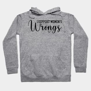 I Support Women's Wrongs Funny Feminist Hoodie